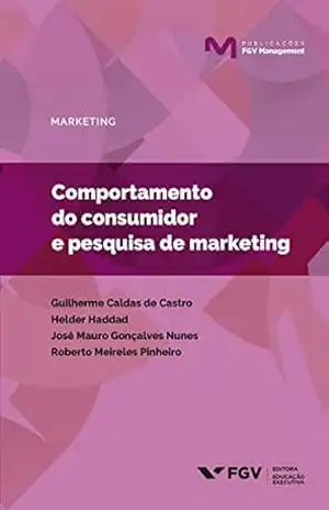 Comportamento do consumidor e pesquisa de marketing (Publicações FGV Management) – Roberto Meireles Pinheiro Helder Haddad Carneiro Da Silva, Guilherme Caldas De Castro, Helder Haddad, José Mauro Gonçalves Nunes