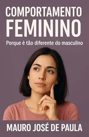 Capa do livro Comportamento feminino.: Porque e tão diferente do masculino. - Mauro José de Paula