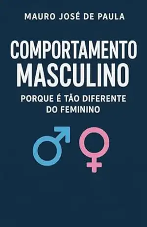 Capa do livro Comportamento masculino.: Porque e tão diferente do feminino. - Mauro José de Paula