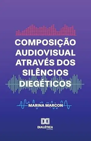 Capa do livro Composição Audiovisual através dos Silêncios Diegéticos - Marina Marcon