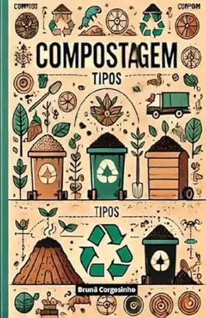 Capa do livro Compostagem – Tipos: Aprenda a fazer compostagem, bem como os materiais e controles necessários e diferentes formas de ser realizada. - Bruna Corgosinhö