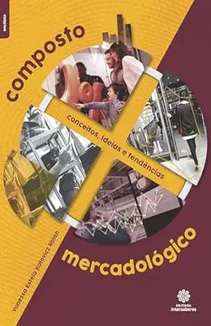 Composto mercadológico:: Conceitos, ideias e tendências – Vanessa Estela Kotovicz Rolon