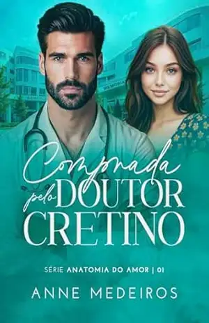 Capa do livro Comprada pelo doutor cretino: Série Anatomia Do Amor – Livro 1 - Anne Medeiros