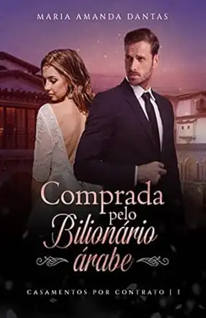 Comprada pelo magnata árabe: Casamentos por contratos – 1 – Maria Amanda  Dantas