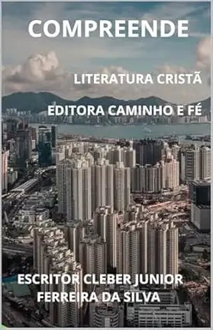 COMPREENDE LITERATURA CRISTÃ: EDITORA CAMINHO E FÉ – cleber junior ferreira da silva da silva