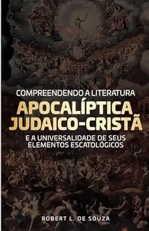 Capa do livro Compreendendo a literatura Apocalíptica Judaico–cristã: estudo sobre os Apocalipses Judaicos e seus elementos com o Apocalipse de João - ROBERT L DE SOUZA