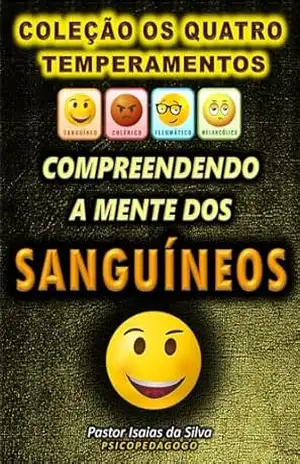 Capa do livro Compreendendo a Mente dos Sanguíneos: Coleção os Quatro Temperamentos - Pastor Isaias da Silva