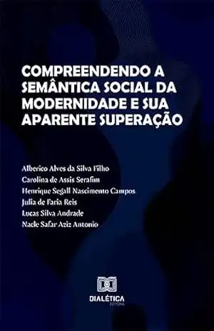 Capa do livro Compreendendo a semântica social da modernidade e sua aparente superação - Alberico Silva Filho