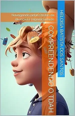 Capa do livro Compreendendo o TDAH: Navegando pelas Ondas da Atenção e Hiperatividade - Heloisa Batista dos Santos