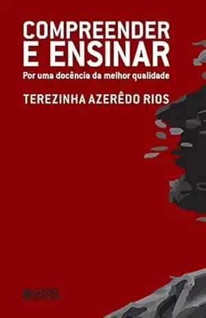Compreender e ensinar: por uma docência da melhor qualidade – Terezinha Azerêdo Rios