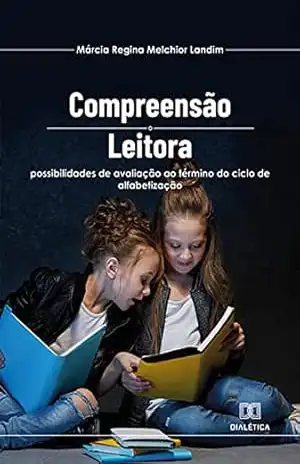 Compreensão leitora: possibilidades de avaliação ao término do ciclo de alfabetização - Márcia Regina Melchior Landim Compreensão leitora: possibilidades de avaliação ao término do ciclo de alfabetização - Márcia Regina Melchior Landim