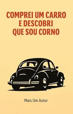 Comprei Um Carro E Descobri Que Sou Corno – Mais Um Autor