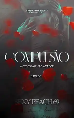 Baixar Compulsão: A obsessão não acabou – Livro 2 (Sexy Peach 69) pdf, epub, mobi, eBook