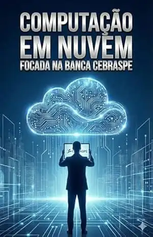 Computação em Nuvem para Concursos: Foco na Banca CEBRASPE – J. Gonçalves