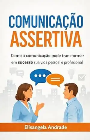 Capa do livro comunicação assertiva: como a comunicação pode transformar em sucesso sua vida pessoal e profissional - Elisangela  Andrade