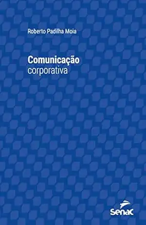 Comunicação corporativa (Série Universitária) – Roberto Padilha Moia