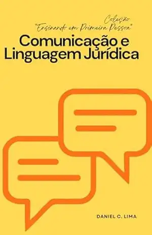 Comunicação e Linguagem Jurídica (Ensinando em Primeira Pessoa) – Daniel Lima