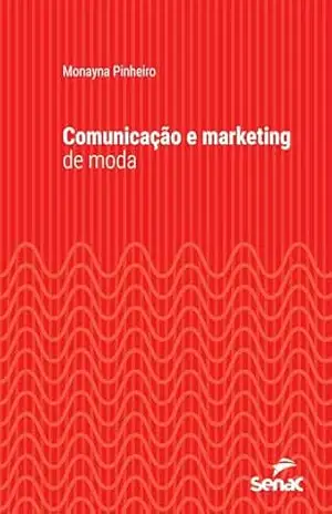Capa do livro Comunicação e marketing de moda (Série Universitária) - Monayna Pinheiro