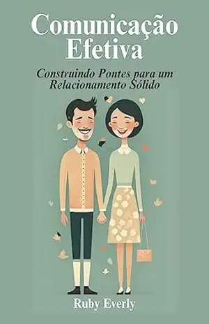 Comunicação Efetiva: Construindo Pontes para um Relacionamento Sólido – Ruby Everly