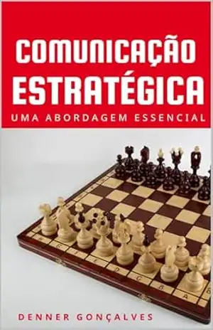COMUNICAÇÃO ESTRATÉGICA: UMA ABORDAGEM ESSENCIAL – DENNER DA SILVA