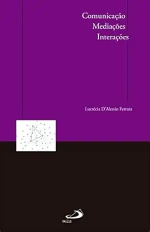 Comunicação, mediações, interações – Lucrécia D’Alessio Ferrara