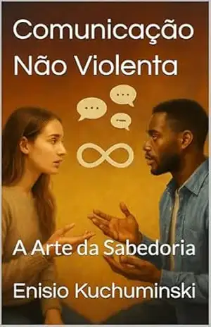 Comunicação Não Violenta: A Arte da Sabedoria – Enisio  Kuchuminski