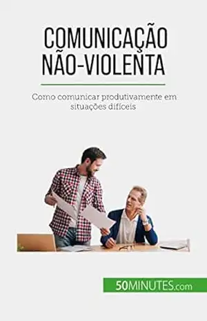Capa do livro Comunicação Não–Violenta: Como comunicar produtivamente em situações difíceis - Véronique Bronckart