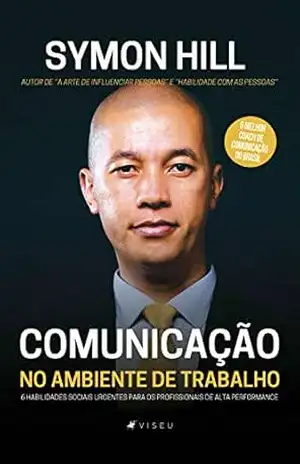 Comunicação no ambiente de trabalho: 6 habilidades sociais urgentes para os profissionais de alta performance – Symon Hill Comunicação no ambiente de trabalho: 6 habilidades sociais urgentes para os profissionais de alta performance – Symon Hill