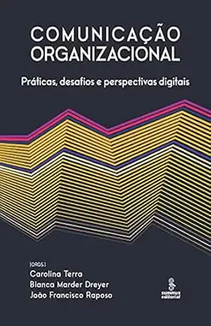 Comunicação organizacional: Práticas, desafios e perspectivas digitais – Carolina Terra
