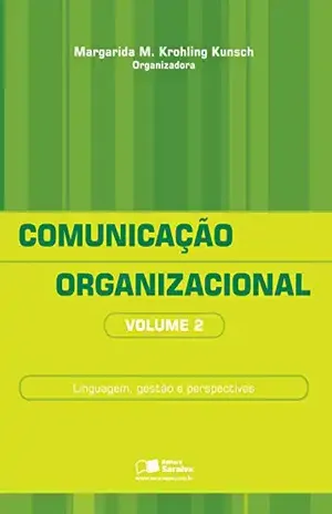 COMUNICAÇÃO ORGANIZACIONAL – VOL. 2 – MARGARIDA MARIA KROHLING KUNSCH