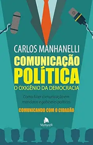 Comunicação Política: O oxigênio da democracia – Carlos Manhanelli