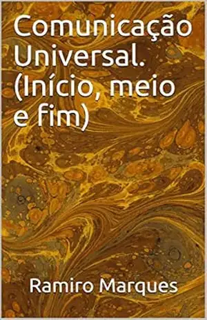 Comunicação Universal. (Início, meio e fim) – Ramiro Marques