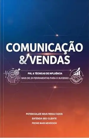 Comunicação & Vendas: PNL & TÉCNICAS DE INFLUÊNCIA MAIS DE 20 FERRAMENTAS PARA O SUCESSO – Tiago Victor da Silva Comunicação & Vendas: PNL & TÉCNICAS DE INFLUÊNCIA MAIS DE 20 FERRAMENTAS PARA O SUCESSO – Tiago Victor da Silva