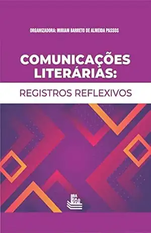 Comunicações Literárias: Registros Reflexivos – Miriam  Barreto de Almeida Passos