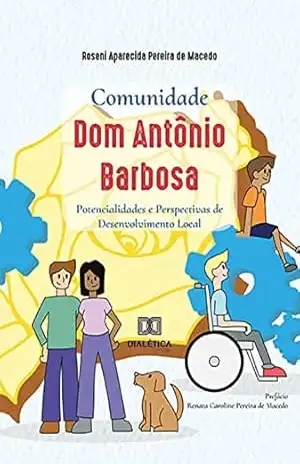 Comunidade Dom Antônio Barbosa: potencialidades e perspectivas de desenvolvimento local – Roseni Aparecida Pereira de Macedo