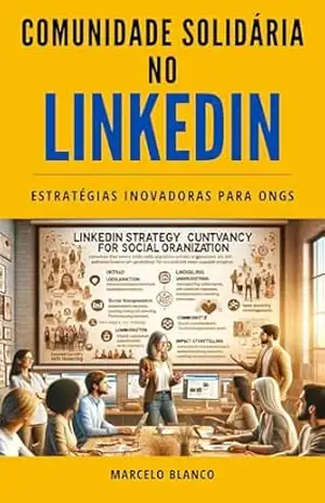COMUNIDADE SOLIDÁRIA NO LINKEDIN: Estratégias Inovadoras para ONGs – Marcelo Blanco