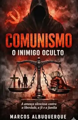 Comunismo: O Inimigo Oculto: Análise crítica e histórica da ideologia que ameaça a liberdade e a fé. – Marcos  Albuquerque