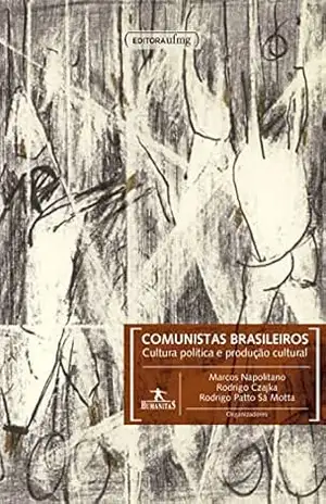 Comunistas brasileiros: cultura política e produção cultural – Marcos Napolitano