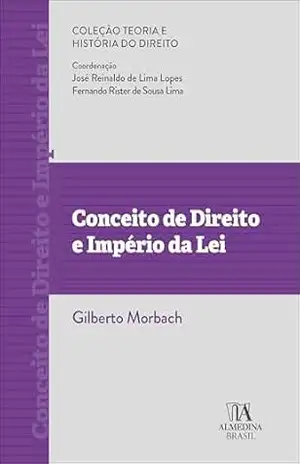 Conceito de direito e império da lei (Coleção teoria e história do direito) – Gilberto Morbach Conceito de direito e império da lei (Coleção teoria e história do direito) – Gilberto Morbach