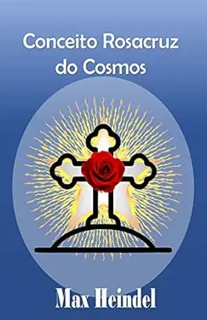 Conceito Rosacruz do Cosmos: Ensinamentos da Sabedoria Ocidental – Max Heindel