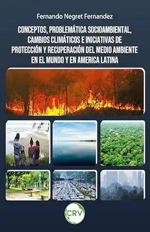 Conceptos, problemática socioambiental, cambios climáticos e iniciativas de protección y recuperación del medio ambiente en el mundo y en America Latina – Fernando Negret Fernandez