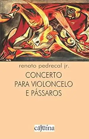 Concerto para violoncelo e pássaros (Poéticas da agoridade Livro 3) – Renato Pedrecal Jr. Concerto para violoncelo e pássaros (Poéticas da agoridade Livro 3) – Renato Pedrecal Jr.