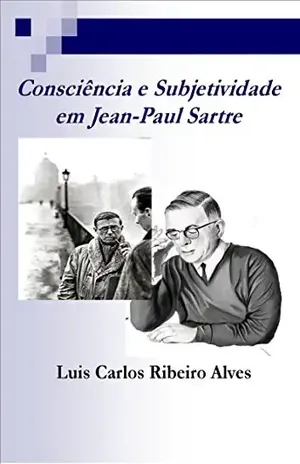Capa do livro Conciência e Subjetividade em Jean–Paul Sartre - Luis Carlos Ribeiro Alves