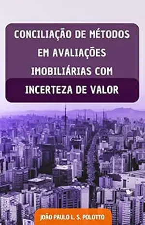 Capa do livro CONCILIAÇÃO DE MÉTODOS EM AVALIAÇÕES IMOBILIÁRIAS COM INCERTEZA DE VALOR - João Paulo L. S. Polotto