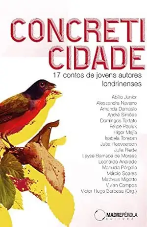 Concreticidade: 17 contos de jovens autores londrinenses - Victor Hugo Barbosa Concreticidade: 17 contos de jovens autores londrinenses - Victor Hugo Barbosa