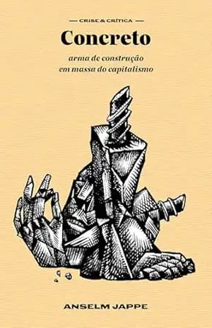 Concreto: arma de construção em massa do capitalismo – Anselm Jappe Concreto: arma de construção em massa do capitalismo – Anselm Jappe