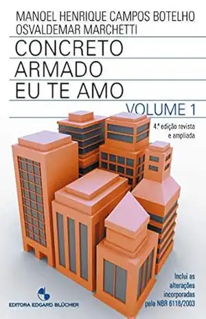 Concreto Armado – Eu te amo: com Comentários e Tópicos da NBR 6118/2014 Para Edifícios de Baixa e Média Altura – Manoel Henrique Campos Botelho