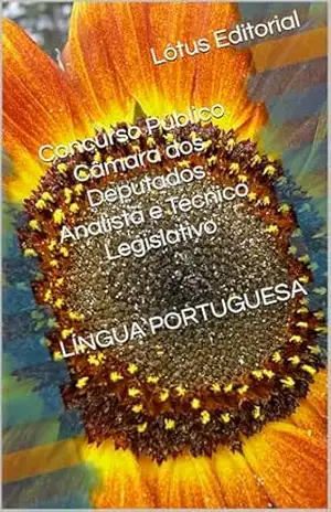 Concurso Público Câmara dos Deputados Cargos de Analista e Técnico Legislativo Conhecimentos Gerais Língua Portuguesa – Lótus  Editorial
