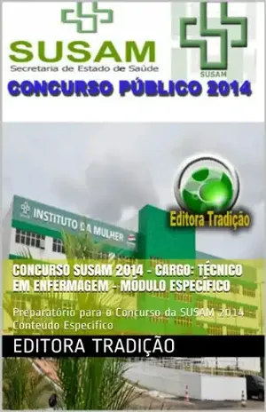 Capa do livro Concurso SUSAM 2014 – Cargo Técnico em Enfermagem – Módulo Específico: Preparatório para o Concurso da SUSAM 2014 – Conteúdo Específico - Ramon Sampaio