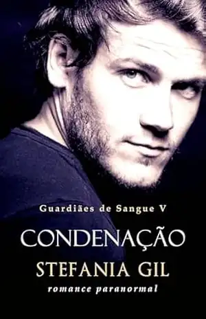 Condenação: Romance paranormal e vampiros (Guardiães de Sangue Livro 5) – Stefania Gil